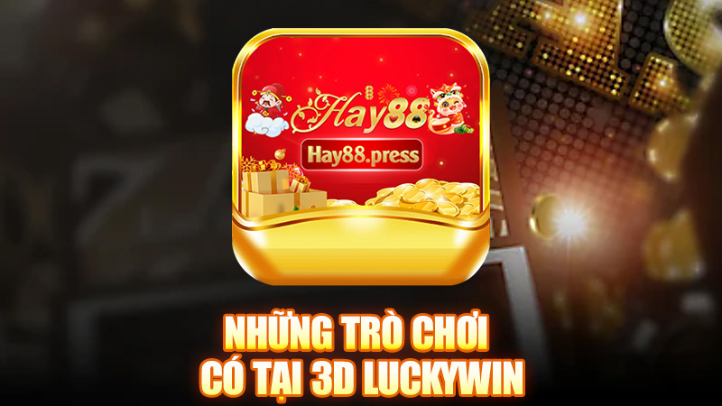 Những trò chơi có tại cổng game 3D Luckywin