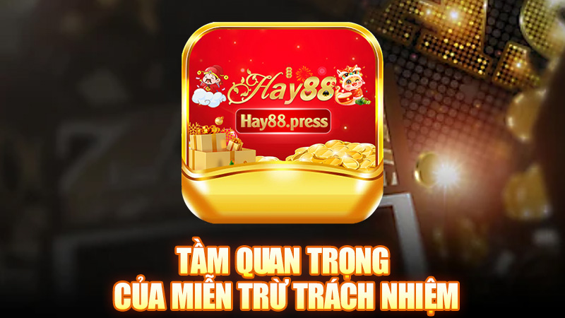 Tầm quan trọng của miễn trừ trách nhiệm trong dịch vụ Hay88