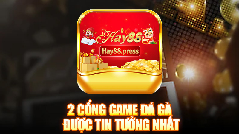 2 cổng game đá gà nhiều người chơi tin tưởng nhất