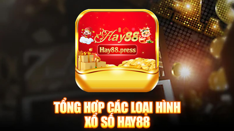 Tổng hợp các loại hình xổ số Hay88