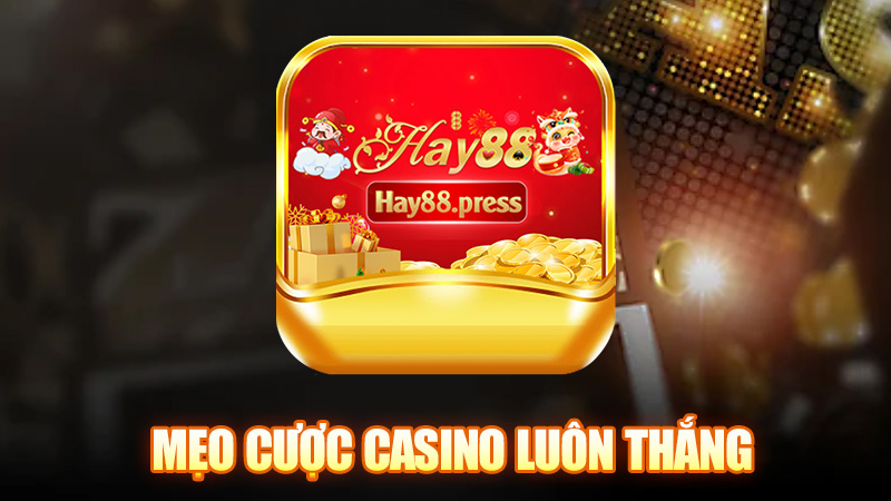 Mẹo cược Casino Hay88 Luôn thắng