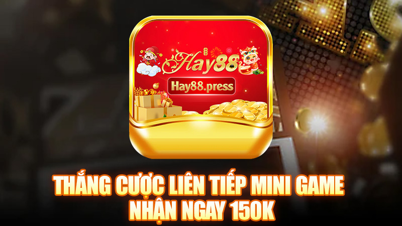 Thắng cược liên tiếp Mini Game nhận ngay 150k