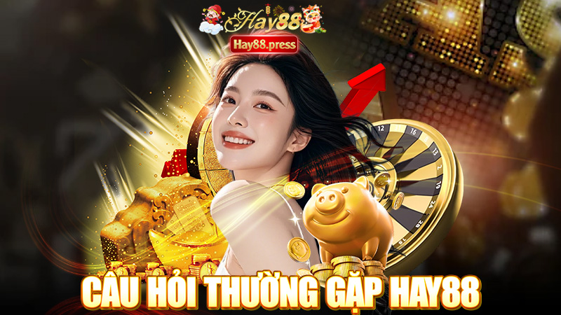 10 Câu hỏi thường gặp về nhà cái Hay88